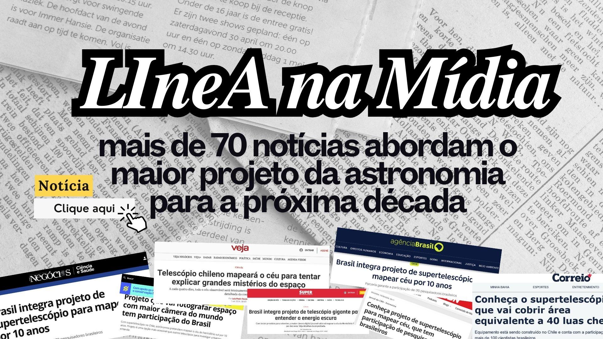 LIneA na Mídia: mais de 70 notícias abordam o maior projeto da astronomia para a próxima década