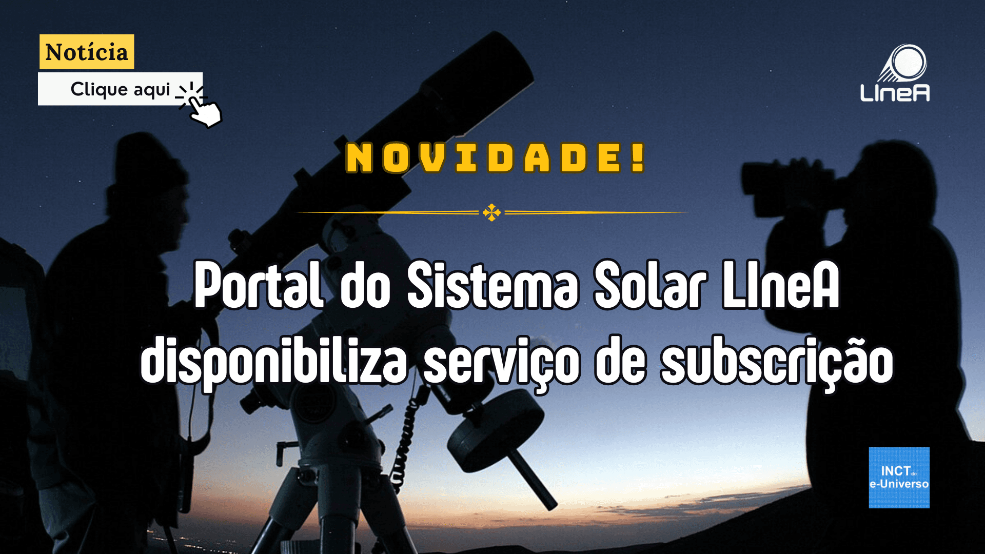 Novidade: Portal do Sistema Solar LIneA disponibiliza serviço de subscrição