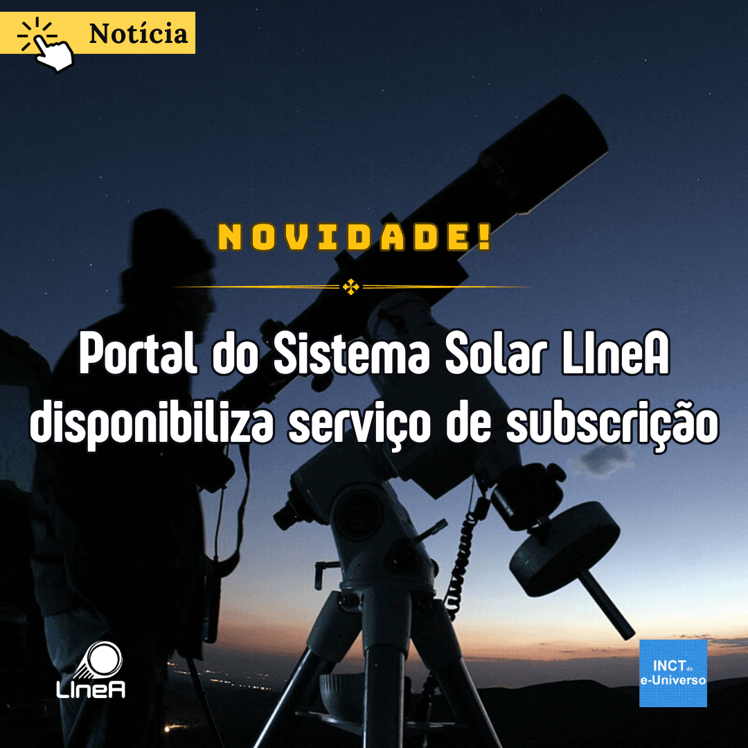 Novidade: Portal do Sistema Solar LIneA disponibiliza serviço de subscrição