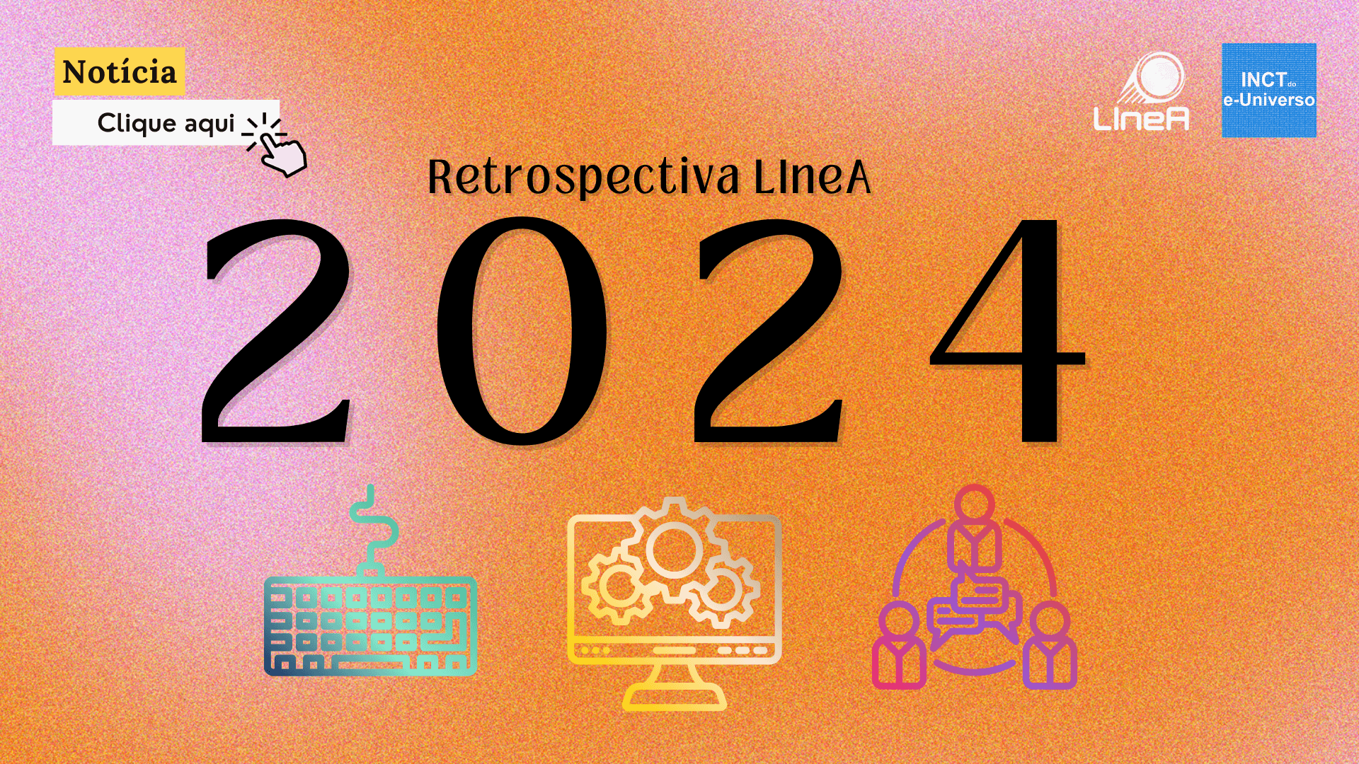 Retrospectiva LIneA: confira o trabalho realizado pela equipe em 2024