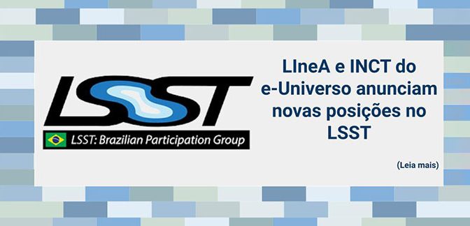 LIneA e INCT do e-Universo anunciam novas posições no LSST