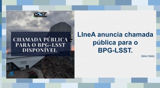 LIneA anuncia chamada pública para o BPG-LSST