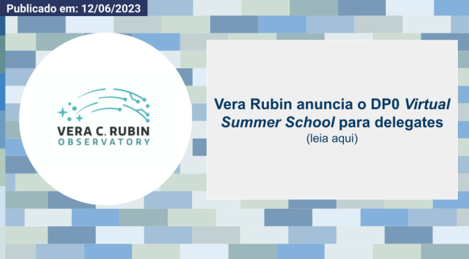 Vera Rubin anuncia o dp0 virtual summer school para delegates