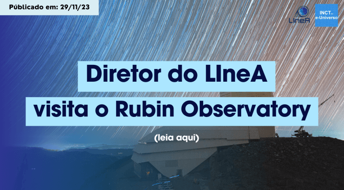 Diretor do LIneA visita o Rubin Observatory